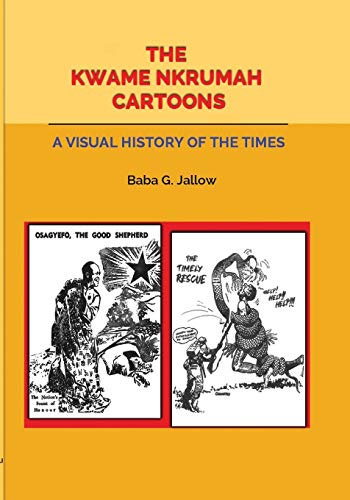 Beispielbild fr The Kwame Nkrumah Cartoons A Visual History of the Times A Tale of Return to Africa zum Verkauf von PBShop.store US