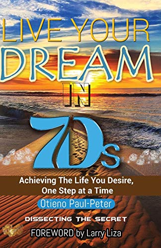 Stock image for Live Your Dream In 7Ds: Achieving The Life You Desire, One Step At a Time! for sale by Lucky's Textbooks