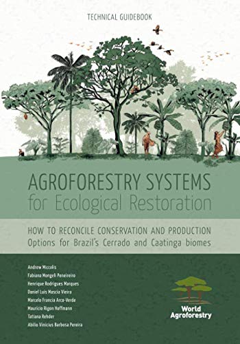 Stock image for Agroforestry Systems for Ecological Restoration: How to reconcile conservation and production: Options for Brazil?s Cerrado and Caatinga biomes for sale by Books Unplugged