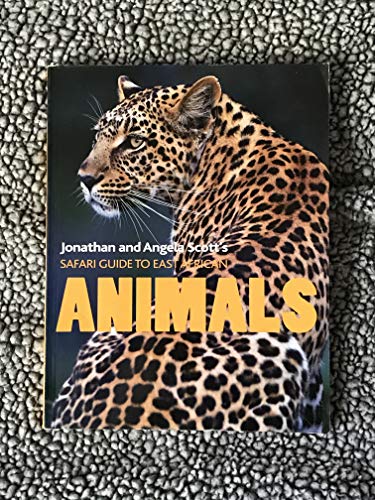 9789966211309: Jonathan and Angela Scott's Safari Guide to East African Animals (Jonathan and Angela Scott's Safari Guide)