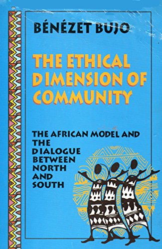 The ethical dimension of community: The African model and the dialogue between North and South (9789966213365) by Bujo, BeÌneÌzet