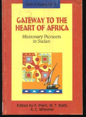 Stock image for Gateway to the heart of Africa: Missionary pioneers in Sudan (Faith in Sudan) for sale by Half Price Books Inc.
