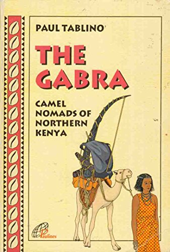 The Gabra: Camel Nomads of Northern Kenya (I Gabbra del Kenya) - Tablino, Paul