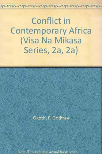 Conflict in Contemporary Africa (Visa Na Mikasa Series, 2A, 2A) (9789966221780) by Okoth, P. Godfrey; Ogot, Bethwell A.