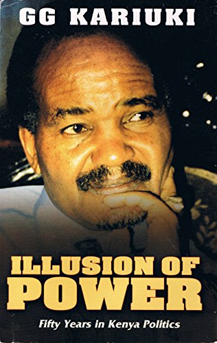 9789966251091: The Illusion of Power: Reflections on Fifty Years in Kenya Politics