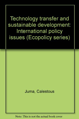 Technology transfer and sustainable development: International policy issues (Ecopolicy series) (9789966410504) by Juma, Calestous