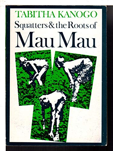 Stock image for Squatters and the roots of Mau Mau, 1905-63 for sale by Joseph Burridge Books