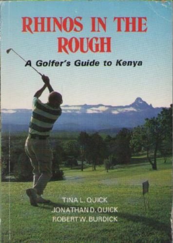 Rhinos in the rough: A golfer's guide to Kenya (9789966464668) by Quick, Tina L