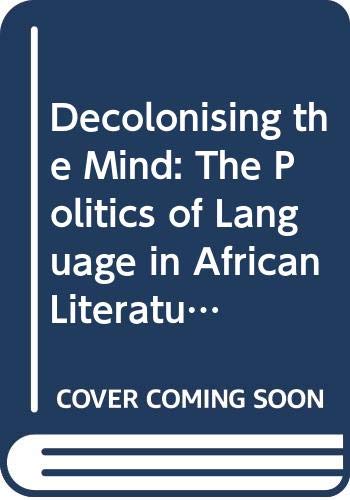 Stock image for Decolonising the Mind: The Politics of Language in African Literature for sale by HPB-Red