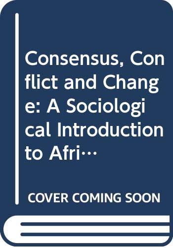 Beispielbild fr Consensus, Conflict and Change: A Sociological Introduction to African Societies (Heinemann Frontline Series) zum Verkauf von Buchpark