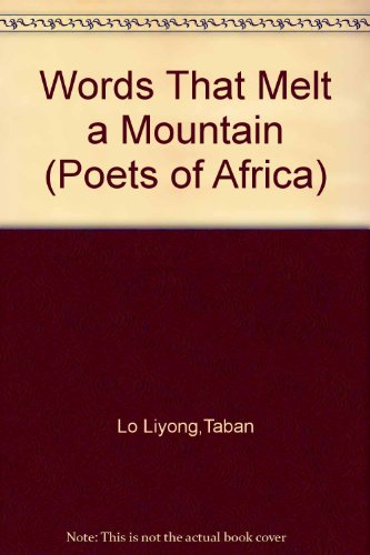 9789966467898: Words That Melt a Mountain: v. 11 (Poets of Africa S.)