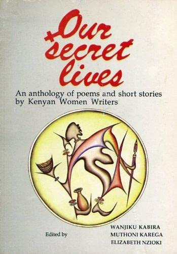 Beispielbild fr Our secret lives: An anthology of poems and short stories by Kenyan Women Writers illustr. Karenga Oliver zum Verkauf von BBB-Internetbuchantiquariat