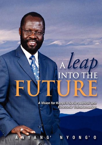 9789966706263: A Leap Into The Future: A Vision for Kenya's Socio-Political and Economic Transformation