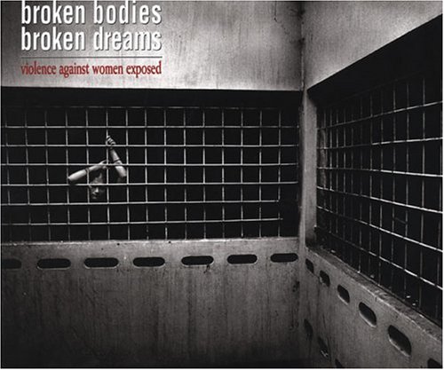 Beispielbild fr Broken Bodies Broken Dreams: Violence Against Women Exposed zum Verkauf von ThriftBooks-Dallas