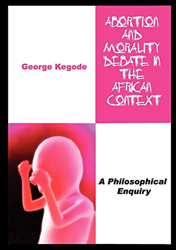 Stock image for Abortion and Morality Debate in the African Context. A Philosophical Enquiry for sale by Reuseabook