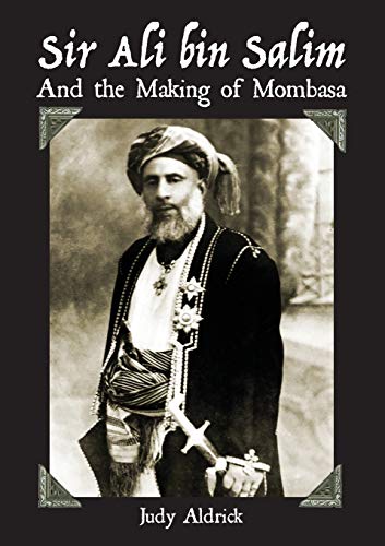 Stock image for Sir Ali bin Salim and the Making of Mombasa for sale by AwesomeBooks