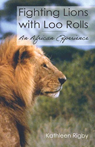 Stock image for Fighting Lions with Loo Rolls: An African Experience for sale by Wonder Book