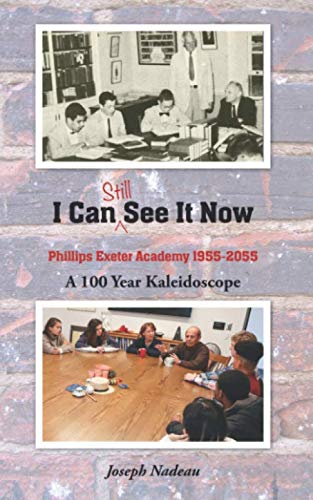 Stock image for I Can Still See It Now: Phillips Exeter Academy: 1955-2055 A 100 Year Kaleidoscope for sale by GF Books, Inc.