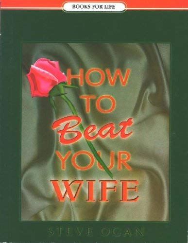 9789966855664: How to Beat Your Wife [Paperback] [Jan 01, 2001] Dr. Steve Ogan