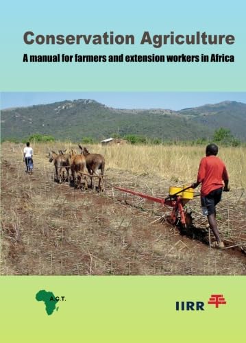 Stock image for Conservation Agriculture: A manual for farmers and extension workers in Africa for sale by Revaluation Books