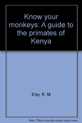 Imagen de archivo de Know your monkeys, a guide to the primates of Kenya a la venta por Clevedon Community Bookshop Co-operative
