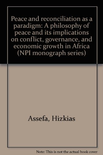 9789966990501: Peace and reconciliation as a paradigm: A philosophy of peace and its implications on conflict, governance, and economic growth in Africa (NPI monograph series)