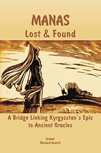Stock image for MANAS Lost & Found; A Bridge Linking Kyrgyzstan's Epic to Ancient Oracles for sale by Ground Zero Books, Ltd.