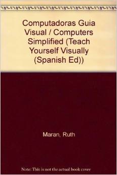 Computadoras Guia Visual / Computers Simplified (Teach Yourself Visually (Spanish Ed)) (Spanish Edition) (9789968370295) by NO SE CONOCE
