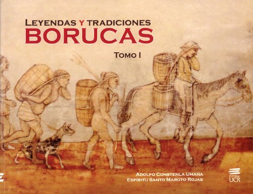 Leyendas y Tradiciones Borucas: Tomo 1 (9789968462457) by Adolfo Constenla UmaÃ±a