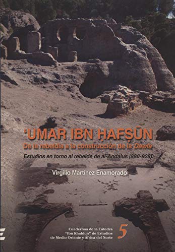 Imagen de archivo de UMAR IBN HAFSUN. DE LA REBELDIA A LA CONSTRUCCION DE LA "DAWLA". ESTUDIOS EN TORNO AL REBELDE DE AL-ANDALUS (880-928) a la venta por Prtico [Portico]