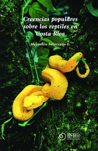 Creencias populares sobre los reptiles en Costa Rica / (Popular beliefs on the reptiles in Costa Rica) (9789968702843) by Alejandro Solorzano