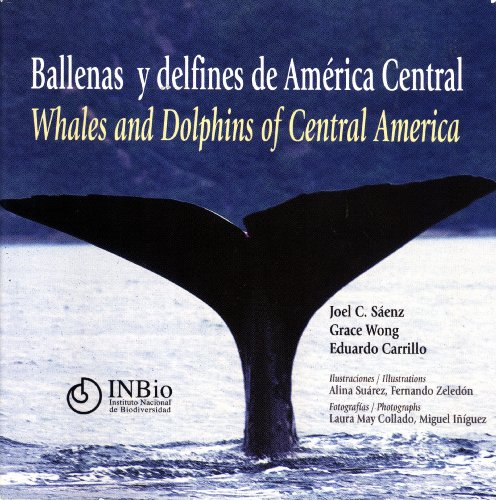 Ballenas y delfines de AmÃ©rica Central / Whales and Dolphins of Central America (9789968702928) by Joel C. SÃ¡enz; Grace Wong; Eduardo Carrillo