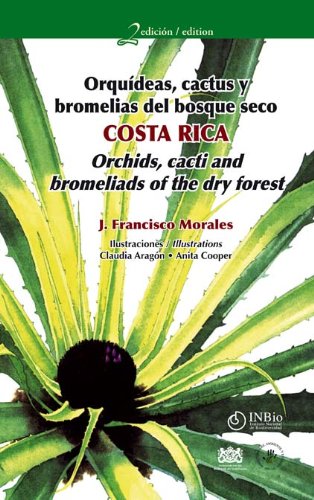 Imagen de archivo de Orqudeas, Cactus y Bromelias del Bosque Seco Costa Rica =: Costa Rica Orchids, Cacti and Bromeliads of the Dry Forest a la venta por Masalai Press