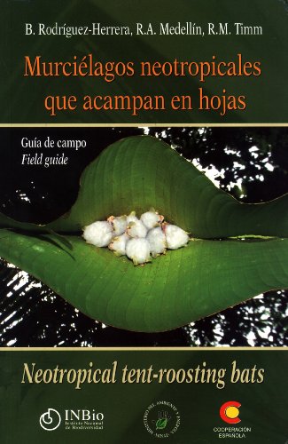 Imagen de archivo de Murci lagos Neotropicales Que Acampan En Hojas: Gua De Campo / Neotropical Tent-roosting Bats: Field Guide a la venta por ThriftBooks-Dallas