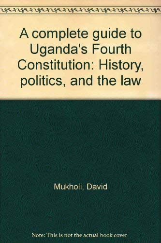 Beispielbild fr A complete guide to Uganda's Fourth Constitution: History, politics, and the law zum Verkauf von Wonder Book
