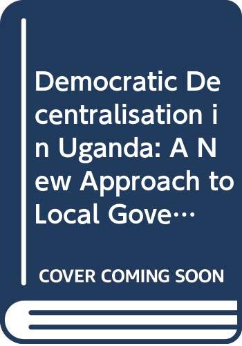 Beispielbild fr Democratic decentralisation in Uganda: A new approach to local governance zum Verkauf von Wonder Book