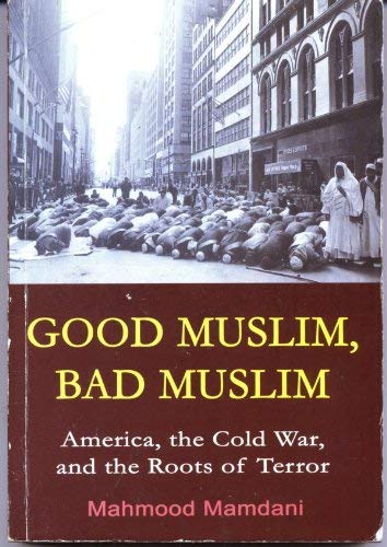 9789970024278: GOOD MUSLIM, BAD MUSLIM : AMERICA, THE COLD WAR, AND THE ROOTS OF TERROR