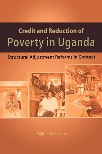 Beispielbild fr Credit and Reduction of Poverty in Uganda. Structural Adjustment Reforms in Context zum Verkauf von Wonder Book