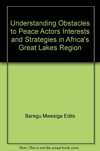 Stock image for Understanding obstacles to peace : actors, interests, and strategies in Africa's Great Lakes Region for sale by Carothers and Carothers