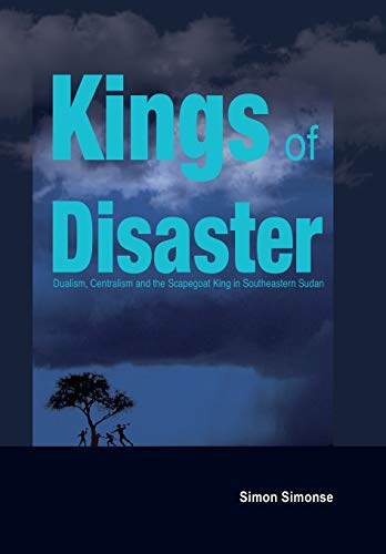 Kings of Disaster: Dualism, Centralism and the Scapegoat King in Southeastern Sudan (Paperback) - Simon Simonse