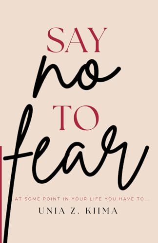 Imagen de archivo de Say No to Fear: At some point in your life, you have to say no to fear. a la venta por SecondSale