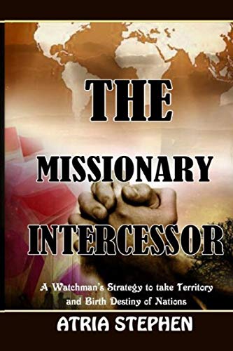 Beispielbild fr The Missionary Intercessor: A Watchman's Strategy to take Territory and Birth Destiny of Nations zum Verkauf von Lucky's Textbooks