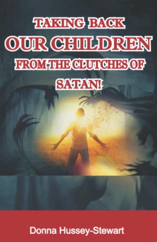 Imagen de archivo de TAKING BACK OUR CHILDREN FROM THE CLUTCHES OF SATAN a la venta por Books Unplugged