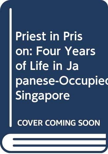 Stock image for Priest in Prison: Four Years of Life in Japanese-Occupied Singapore for sale by Reuseabook