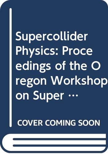 Imagen de archivo de Supercollider Physics: Proceedings of the Oregon Workshop on Super High Energy Physics a la venta por Dunaway Books