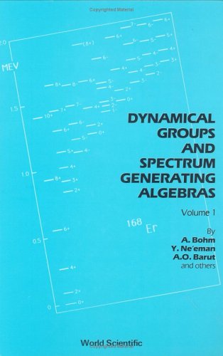 DYNAMICAL GROUPS AND SPECTRUM GENERATING ALGEBRAS (IN 2 VOLUMES) (Dynamical Groups & Spectrum Generating Algebra) (9789971501464) by Bohm, Arno; Ne'eman, Yuval; Barut, ASIM Orhan