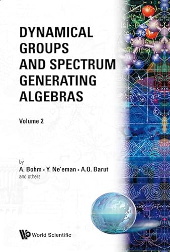 DYNAMICAL GROUPS AND SPECTRUM GENERATING ALGEBRAS (IN 2 VOLUMES) (9789971501471) by Bohm, Arno; Ne'eman, Yuval; Barut, ASIM Orhan