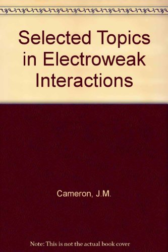 Imagen de archivo de Selected Topics in Electroweak Interactions. Chateau Lake Louise, Canada, 15 - 21 February 1987. Proceedings of the Second Lake Louise Winter Institute on New Frontiers in Particle Physics a la venta por Zubal-Books, Since 1961