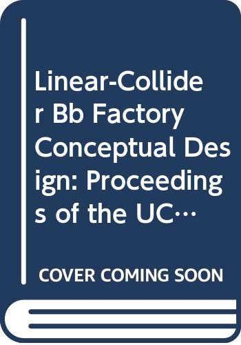 9789971503567: Linear-Collider Bb Factory Conceptual Design: Proceedings of the UCLA Workshop, 26-30 January 1987