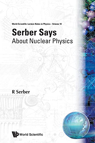 Serber Says: About Nuclear Physics Robert Serber Author